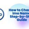 How to Change Imo Name Step-by-Step Guide